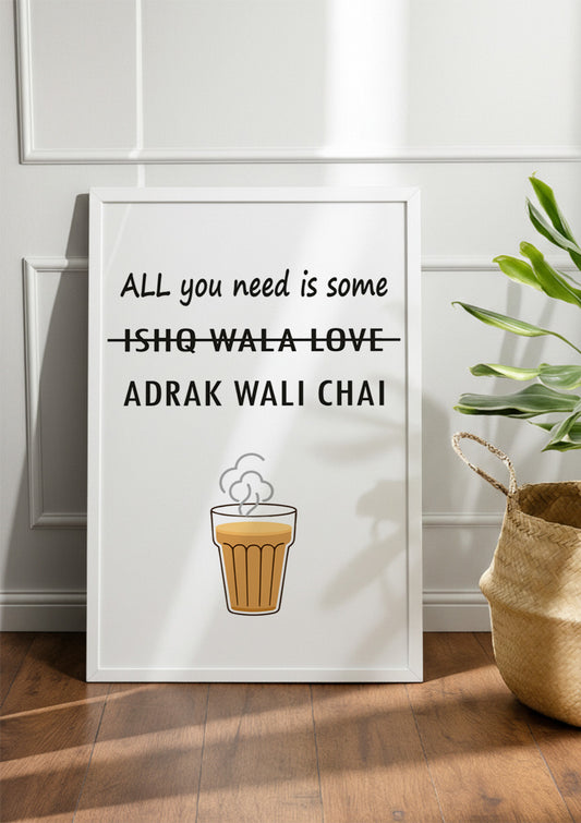ALL you need is some ADRAK WALI CHAI | Chai & Tea Frame & Poster