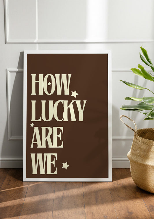 HOW LUCKY ARE WE | Girls Frame & Poster
